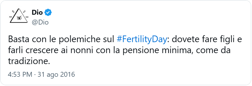 tweet di @Dio: “Basta con le polemiche sul #FertilityDay: dovete fare figli e farli crescere ai nonni con la pensione minima, come da tradizione.”