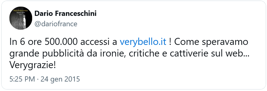 tweet del ministro Dario Franceschini del 24 gennaio 2015: “In 6 ore 500.000 accessi a verybello.it! Come speravamo grande pubblicità da ironie, critiche e cattiverie sul web… Verygrazie!”