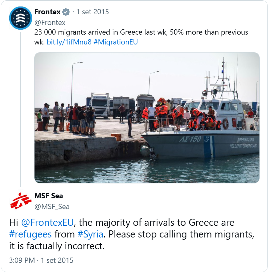 tweet di @Frontex: “23000 migrants arrived in Greece last week, 50percent more that previous week”. Commento di @MSF_Sea: “Hi @FrontexEU, the majority of arrivals to Greece are #refugees from #Syria. Please stop calling them migrants, it is factually incorrect.”