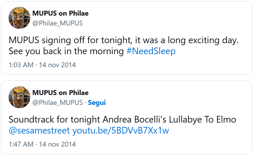 due tweet di @Philae_MUPUS: “MUPUS signing off for tonight, it was a long exciting day. See you back in the morning #NeedSleep” e “Soundtrack for tonight Andrea Bocelli’s Lullabye To Elmo @sesamestreet  