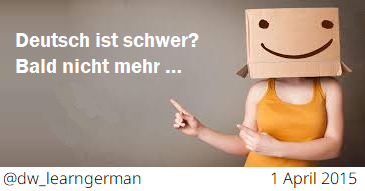 Immagine da tweet del primo aprile 2015 di @dw_learngerman con la scritta “Deutsch ist schwer? Bald nicht mehr …”