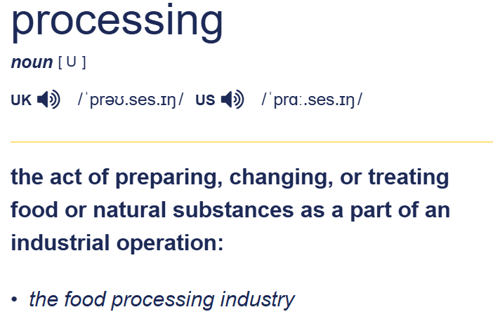 Definizione di “processing” da Cambridge Dictionary: “the act of preparing, changing, or treating food or natural substances as a part of an industrial operation: the food processing industry”.