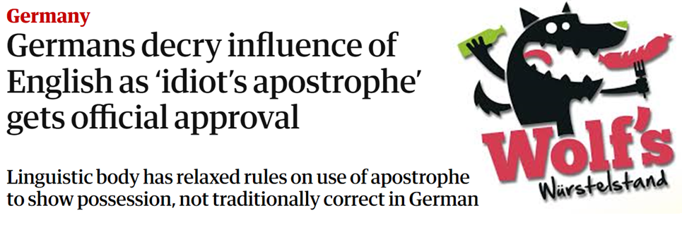 Titolo e sottotitolo in inglese: “Germans decry influence of English as ‘idiot’s apostrophe’ gets official approval. Linguistic body has relaxed rules on use of apostrophe to show possession, not traditionally correct in German”. Immagine di insegna tedesca di nome “Wolf’s Würstelstand”