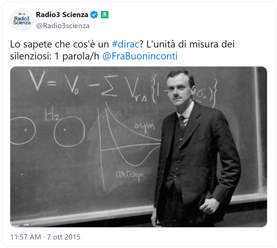 tweet di Radio3 Scienza del 7 ottobre 2015: “Lo sapete cos’è un dirac? L’unità di misura dei silezioni: 1 parola/h”