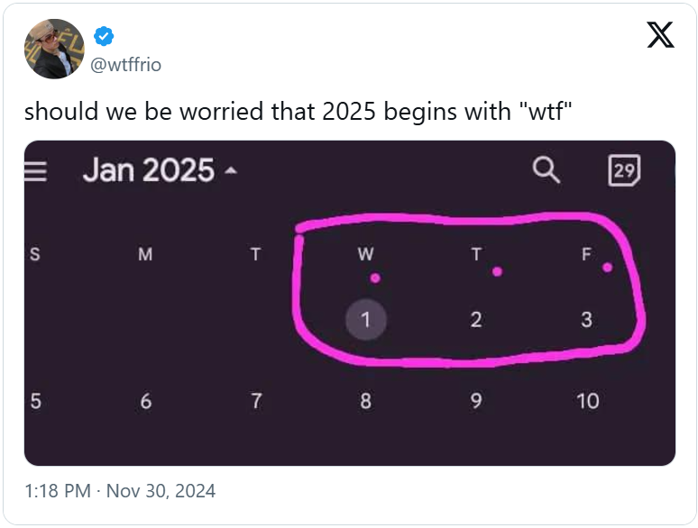 tweet di @wtffrio: “should we be worried that 2025 begins with WTF?” con immagine di calendario che mostra che i primi tre giorni dell’anno saranno W, T e F per Wednesday, Thursday e Friday